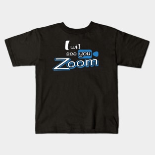 I will see you Zoom! Kids T-Shirt